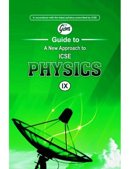 The Gem Guide To A New Approach to ICSE Physics 09 (GOYAL)